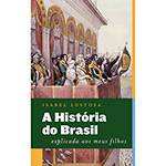 Livro - a História do Brasil Explicada Aos Meus Filhos