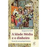 Livro - a Idade Média e o Dinheiro: Ensaio de uma Antropologia Histórica