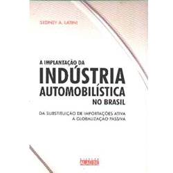 Livro - a Implantação da Indústria Automobilística no Brasil - da Substituição de Importações Ativa à Global