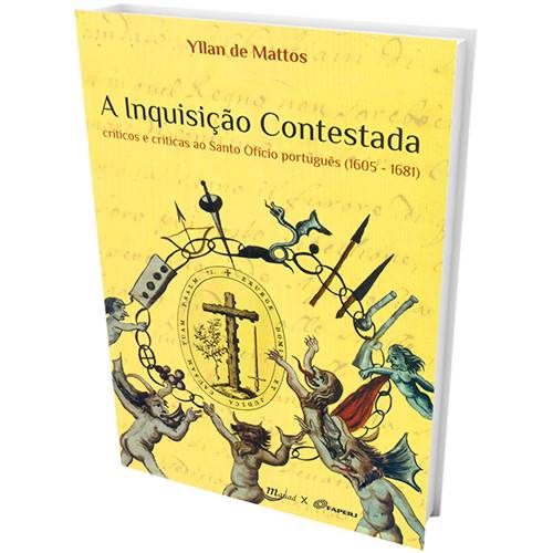 Livro - a Inquisição Contestada: Críticos e Críticas ao Santo Ofício Português (1605 - 1681)