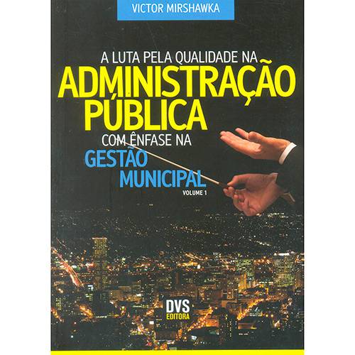 Livro - a Luta Pela Qualidade na Administração Pública com Ênfase na Gestão Municipal - Vol.1