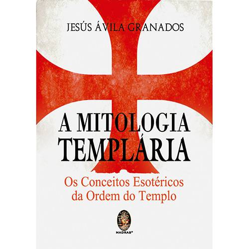 Livro - a Mitologia Templária: os Conceitos Esotéricos da Ordem do Templo