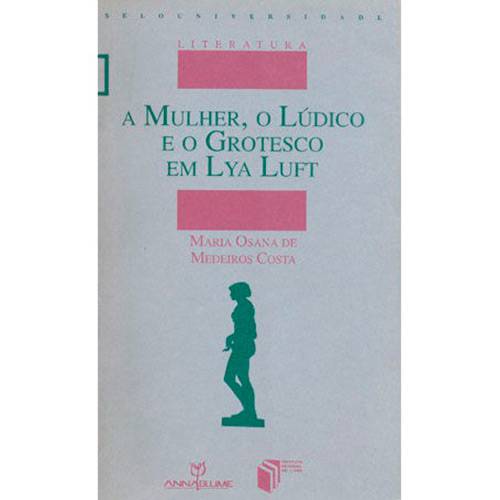 Livro - a Mulher, o Lúdico e o Grotesco em Lya Luft