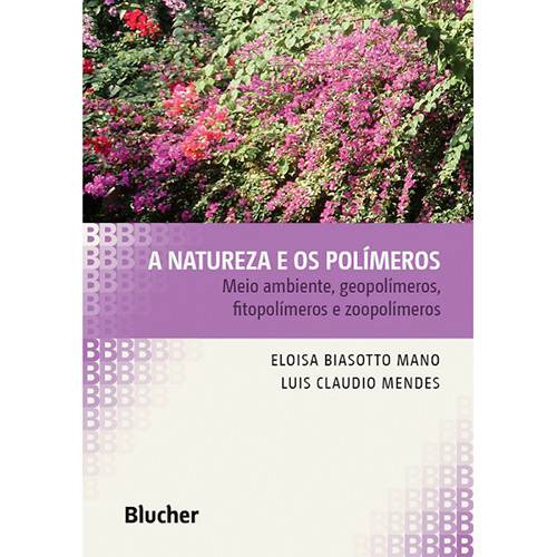 Livro - a Natureza e os Polímeros: Meio Ambiente, Geopolímeros, Fitopolímeros e Zoopolímeros