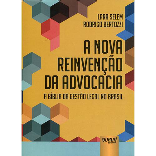 Livro - a Nova Reinvenção da Advocacia: a Bíblia da Gestão Legal no Brasil