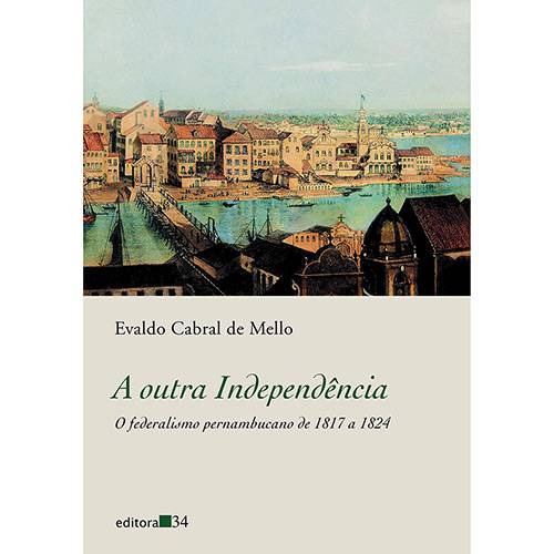 Livro - a Outra Independência: o Federalismo Pernambucano de 1817 a 1824