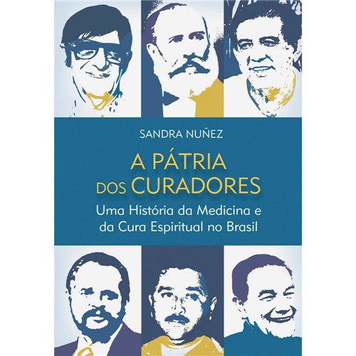 Livro - a Pátriad dos Curadores: uma História da Medicina e da Cura Espiritual no Brasil