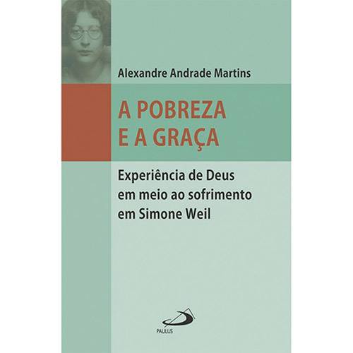 Livro - a Pobreza e a Graça: Experiência de Deus em Meio ao Sofrimento em Simone Weil