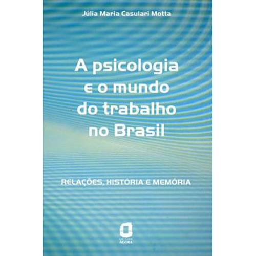 Livro - a Psicologa e o Mundo do Trabalho no Brasil: Relações, História e Memória