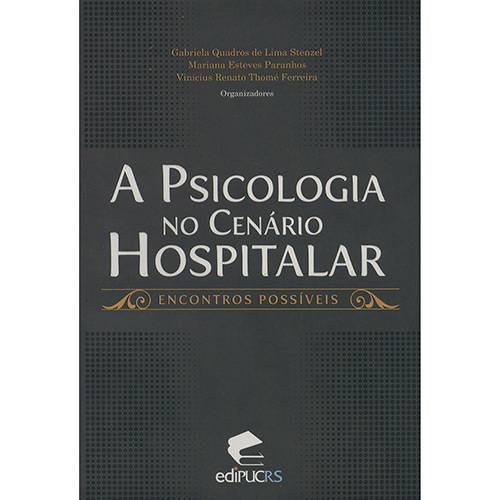 Livro - a Psicologia no Cenário Hospitalar: Encontros Possíveis