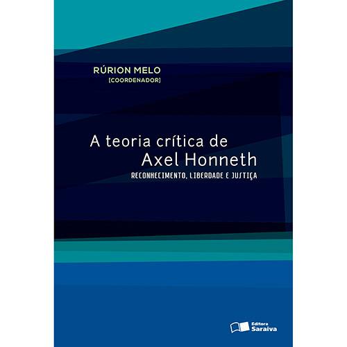Livro - a Teoria Crítica de Axel Honneth: Reconhecimento, Liberdade e Justiça