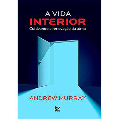 Livro a Vida Interior: Cultivando a Renovação da Alma - Andrew Murray