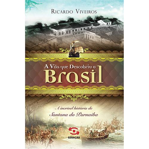 Livro - a Vila que Descobriu o Brasil: a Incrível História de Santana do Parnaíba