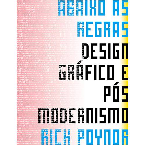 Livro - Abaixo as Regras: Designe Gráfico e Pós Modernismo