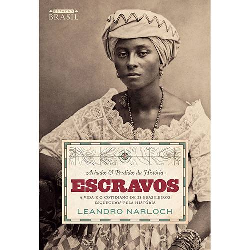 Livro - Achados e Perdidos da História: Escravos - 1ª Ed.