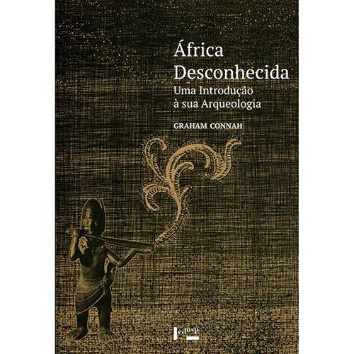 Livro - África Desconhecida: uma Introdução à Sua Arqueologia