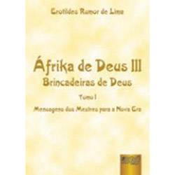 Livro - Áfrika de Deus III: Brincadeiras de Deus - Tomo I - Mensagens dos Mestres para a Nova Era