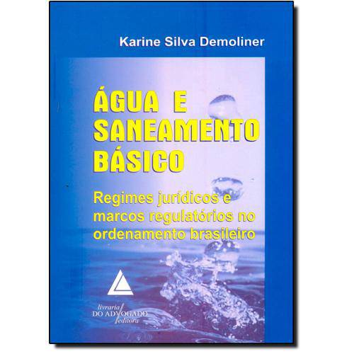 Livro - Água e Saneamento Básico: Regimes Jurídicos e Marcos Regulatórios no Ordenamento Brasile