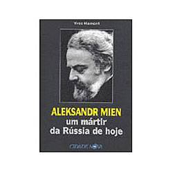 Livro - Aleksandr Mien - um Mártir da Rússia de Hoje
