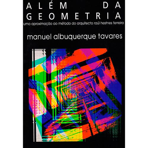 Livro - Além da Geometria: uma Aproximação ao Método do Arquitecto Raúl Hestnes Ferreira