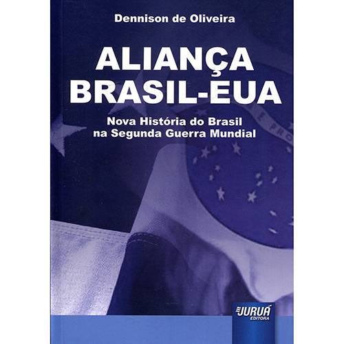 Livro - Aliança Brasil - EUA: Nova História do Brasil na Segunda Guerra Mundial