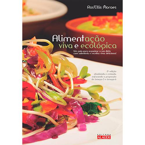 Livro - Alimentação Viva e Ecológica: um Guia para Organizar a Sua Dieta com Sabedoria e Receitas Vivas Deliciosas