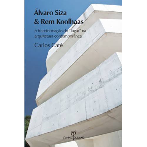 Livro - Álvaro Siza & Rem Koolhaas - a Transformação do "Lugar" na Arquitetura Contemporânea