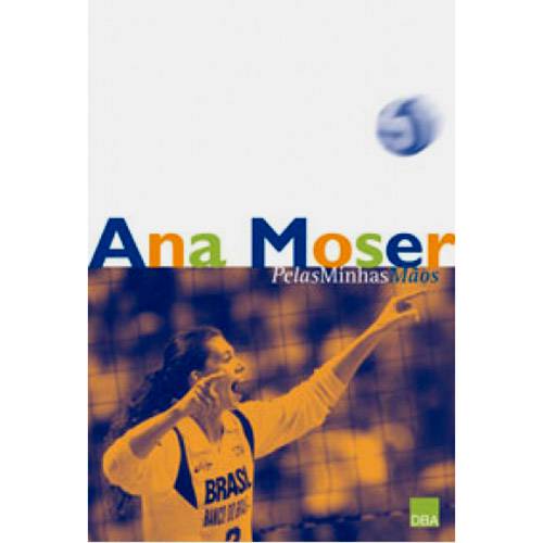 Livro - Ana Moser: Pelas Minhas Mãos