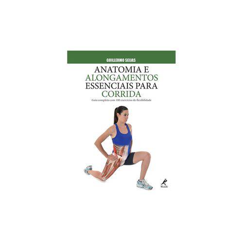 Livro - Anatomia e Alongamentos Essenciais para Corrida - Guia Completo com 100 Exercícios de Flexibilidade - Seijas