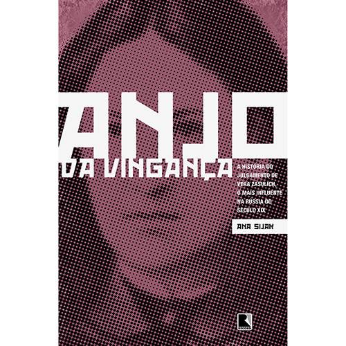 Livro - Anjo da Vingança: a História do Julgamento de Vera Zasulich, o Mais Influente na Na Rússia do Século XIX