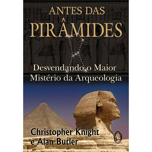 Livro - Antes das Pirâmide - Desvendando o Maior Mistério da Arqueologia