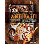 Livro - Antipasti: Receitas Fáceis e Deliciosas de Entradas e Petiscos Italianos