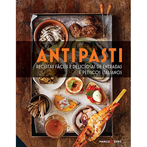 Livro - Antipasti: Receitas Fáceis e Deliciosas de Entradas e Petiscos Italianos