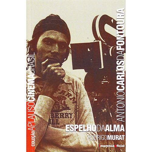 Livro - Antonio Carlos da Fontoura - Espelho da Alma - Coleção Aplauso Cinema Brasil