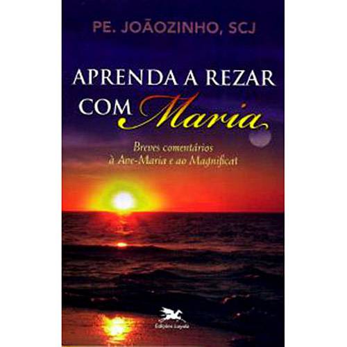 Livro - Aprenda a Rezar com Maria - Breves Comentários à Ave-Maria e ao Magnificat