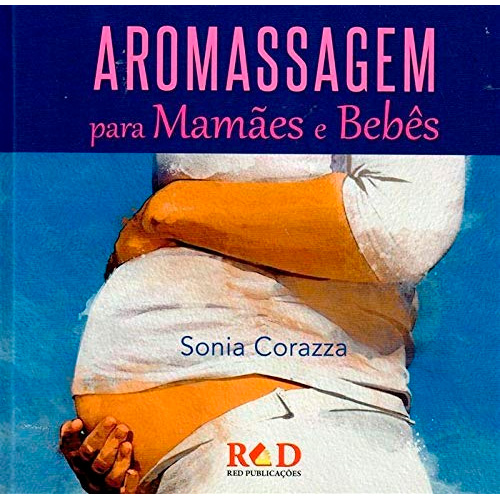 Livro Aromassagem para Mamães e Bebês - Sonia Corazza