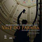 Livro - Arquitetura e Urbanismo no Vale do Paraíba: do Colonial ao Eclético
