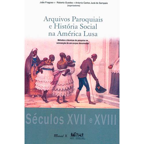 Livro - Arquivos Paroquiais e História Social na América Lusa