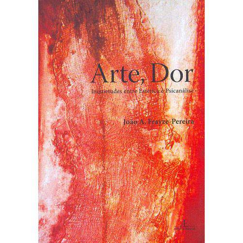 Livro - Arte, Dor: Inquietudes Entre Estética e Psicanálise