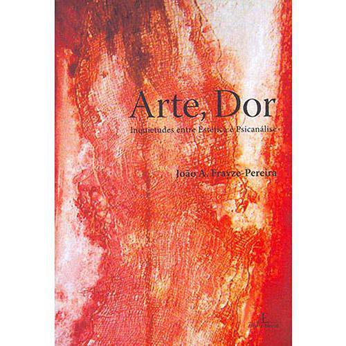 Livro - Arte, Dor: Inquietudes Entre Estética e Psicanálise