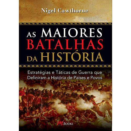 Livro - as Maiores Batalhas da História: Estratégias e Táticas de Guerra que Definiram a História de Países e Povos