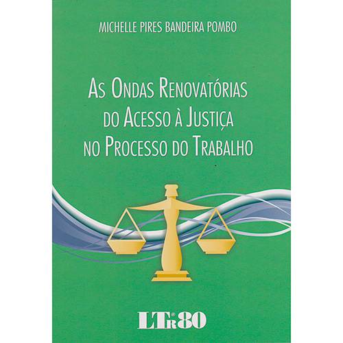 Livro - as Ondas Renovatorias do Acesso à Justiça no Processo do Trabalho