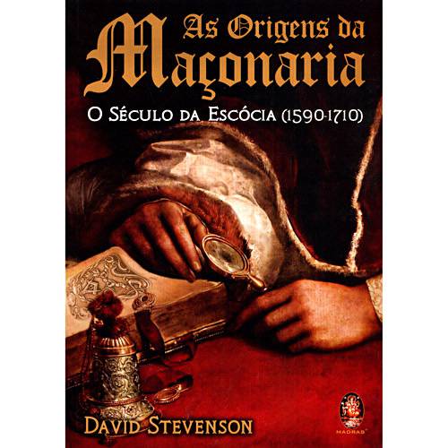 Livro - as Origens da Maçonaria: o Século da Escócia (1590 - 1710)