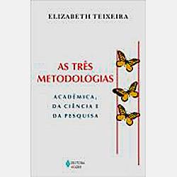 Livro - as Três Métodologias: Acadêmica, da Ciência e da Pesquisa