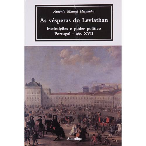 Livro - as Vésperas do Leviathan : Instituições e Poder Político Portugal - Séc. XVII