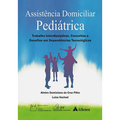 Livro - Assistência Domiciliar Pediátrica: Trabalho Interdisciplinar, Conceitos e Desafios em Dependências Tecnológicas