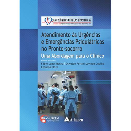Livro - Atendimento às Urgências e Emergências Psiquiátricas no Pronto-Socorro: uma Abordagem para o Clínico - Coleção Emergências Clínicas Brasileiras