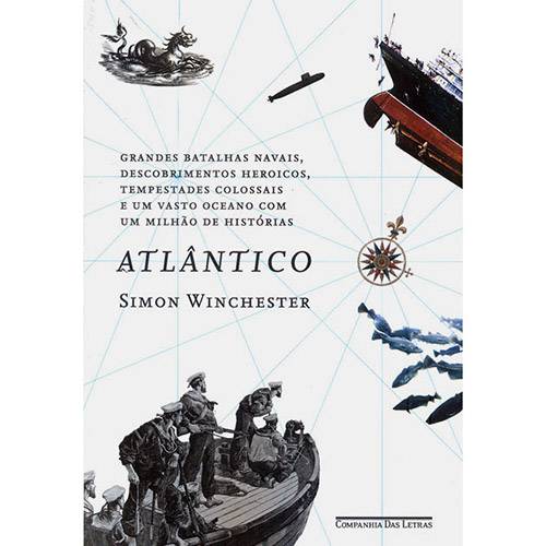 Livro - Atlântico: Batalhas Navais, Descobrimentos Heroicos, Tempestades Colossais e um Vasto Oceano com um Milhão de Histórias