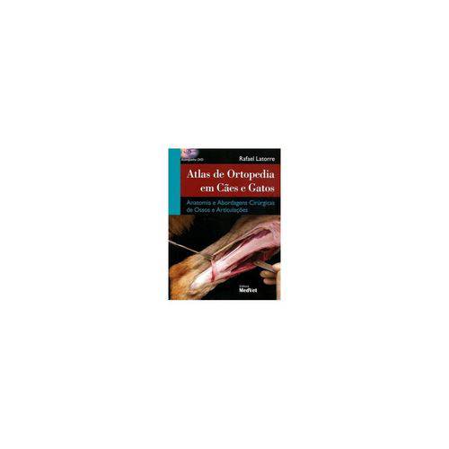 Livro - Atlas de Ortopedia em Cães e Gatos Anatomia e Abordagens Cirúrgicas de Ossos e Articulações - Latorre