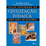 Livro - Atlas Ilustrado da Civilização Judaica: 4000 Anos de História